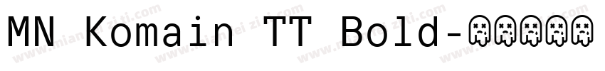 MN Komain TT Bold字体转换